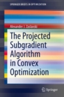The Projected Subgradient Algorithm in Convex Optimization - Book