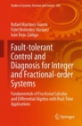 Fault-tolerant Control and Diagnosis for Integer and  Fractional-order Systems : Fundamentals of Fractional Calculus and Differential  Algebra with Real-Time Applications - eBook