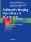 Radionuclide Imaging of Infection and Inflammation : A Pictorial Case-Based Atlas - Book