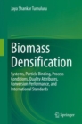 Biomass Densification : Systems, Particle Binding, Process Conditions, Quality Attributes, Conversion Performance, and International Standards - Book