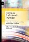 Television Production in Transition : Independence, Scale, Sustainability and the Digital Challenge - eBook