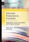 Television Production in Transition : Independence, Scale, Sustainability and the Digital Challenge - Book