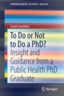 To Do or Not to Do a PhD? : Insight and Guidance from a Public Health PhD Graduate - Book