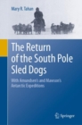 The Return of the South Pole Sled Dogs : With Amundsen’s and Mawson’s Antarctic Expeditions - Book