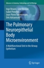 The Pulmonary Neuroepithelial Body Microenvironment : A Multifunctional Unit in the Airway Epithelium - eBook