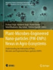 Plant-Microbes-Engineered Nano-particles (PM-ENPs) Nexus in Agro-Ecosystems : Understanding the Interaction of Plant, Microbes and Engineered Nano-particles (ENPS) - Book