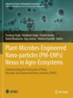 Plant-Microbes-Engineered Nano-particles (PM-ENPs) Nexus in Agro-Ecosystems : Understanding the Interaction of Plant, Microbes and Engineered Nano-particles (ENPS) - Book