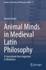 Animal Minds in Medieval Latin Philosophy : A Sourcebook from Augustine to Wodeham - Book