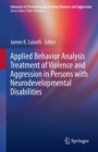 Applied Behavior Analysis Treatment of Violence and Aggression in Persons with Neurodevelopmental Disabilities - eBook