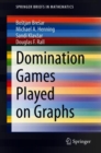 Domination Games Played on Graphs - Book