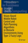 Vision-Based Mobile Robot Control and Path Planning Algorithms in Obstacle Environments Using Type-2 Fuzzy Logic - eBook