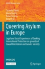Queering Asylum in Europe : Legal and Social Experiences of Seeking International Protection on grounds of Sexual Orientation and Gender Identity - eBook