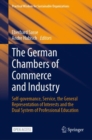 The German Chambers of Commerce and Industry : Self-governance, Service, the General Representation of Interests and the Dual System of Professional Education - eBook