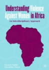 Understanding Violence Against Women in Africa : An Interdisciplinary Approach - eBook