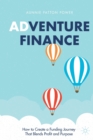 Adventure Finance : How to Create a Funding Journey That Blends Profit and Purpose - Book