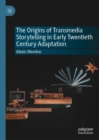 The Origins of Transmedia Storytelling in Early Twentieth Century Adaptation - eBook