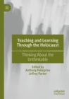 Teaching and Learning Through the Holocaust : Thinking About the Unthinkable - Book