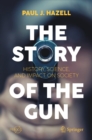 The Story of the Gun : History, Science, and Impact on Society - eBook