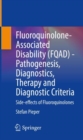 Fluoroquinolone-Associated Disability (FQAD) - Pathogenesis, Diagnostics, Therapy and Diagnostic Criteria : Side-effects of Fluoroquinolones - Book
