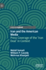 Iran and the American Media : Press Coverage of the ‘Iran Deal’ in Context - Book