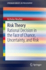 Risk Theory : Rational Decision in the Face of Chance, Uncertainty, and Risk - Book