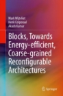 Blocks, Towards Energy-efficient, Coarse-grained Reconfigurable Architectures - Book