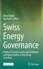 Swiss Energy Governance : Political, Economic and Legal Challenges and Opportunities in the Energy Transition - Book