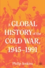 A Global History of the Cold War, 1945-1991 - Book
