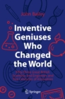 Inventive Geniuses Who Changed the World : Fifty-Three Great British Scientists and Engineers and Five Centuries of Innovation - eBook