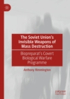 The Soviet Union's Invisible Weapons of Mass Destruction : Biopreparat's Covert Biological Warfare Programme - eBook