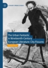 The Urban Fantastic in Nineteenth-Century European Literature : City Fissures - Book