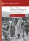Prisoners of War and Local Women in Europe and the United States, 1914-1956 : Consorting with the Enemy - Book