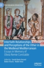 Interfaith Relationships and Perceptions of the Other in the Medieval Mediterranean : Essays in Memory of Olivia Remie Constable - Book