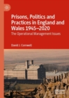 Prisons, Politics and Practices in England and Wales 1945-2020 : The Operational Management Issues - eBook