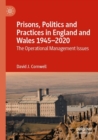 Prisons, Politics and Practices in England and Wales 1945-2020 : The Operational Management Issues - Book