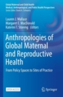 Anthropologies of Global Maternal and Reproductive Health : From Policy Spaces to Sites of Practice - Book