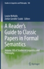 A Reader's Guide to Classic Papers in Formal Semantics : Volume 100 of Studies in Linguistics and Philosophy - Book