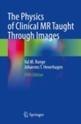 The Physics of Clinical MR Taught Through Images - Book