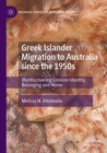 Greek Islander Migration to Australia since the 1950s : (Re)discovering Limnian Identity, Belonging and Home - Book
