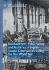 Bombardment, Public Safety and Resilience in English Coastal Communities during the First World War - eBook