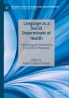 Language as a Social Determinant of Health : Translating and Interpreting the COVID-19 Pandemic - eBook