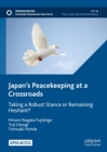 Japan's Peacekeeping at a Crossroads : Taking a Robust Stance or Remaining Hesitant? - eBook