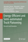 Energy-Efficient and Semi-automated Truck Platooning : Research and Evaluation - eBook