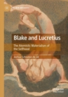 Blake and Lucretius : The Atomistic Materialism of the Selfhood - Book