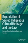 Repatriation of Sacred Indigenous Cultural Heritage and the Law : Lessons from the United States and Canada - Book