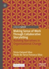 Making Sense of Work Through Collaborative Storytelling : Building Narratives in Organisational Change - Book