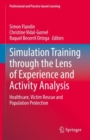 Simulation Training through the Lens of Experience and Activity Analysis : Healthcare, Victim Rescue and Population Protection - eBook