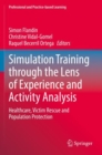 Simulation Training through the Lens of Experience and Activity Analysis : Healthcare, Victim Rescue and Population Protection - Book