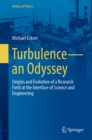 Turbulence-an Odyssey : Origins and Evolution of a Research Field at the Interface of Science and Engineering - eBook