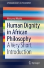 Human Dignity in African Philosophy : A Very Short Introduction - Book